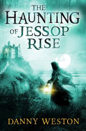 The Haunting of Jessop Rise by Danny Weston