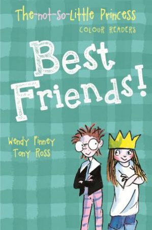 The Not So Little Princess: Best Friends! by Wendy Finney