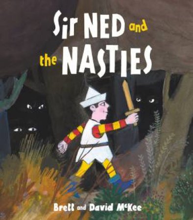 Sir Ned And The Nasties by Brett & David McKee