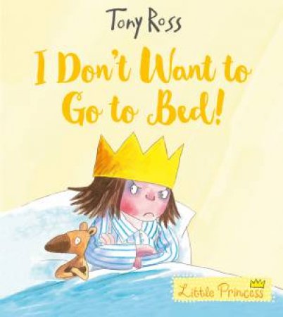I Don't Want To Go To Bed! by Tony Ross