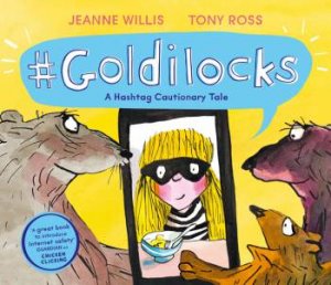 #Goldilocks. A Hashtag Cautionary Tale by Jeanne Willis & Tony Ross