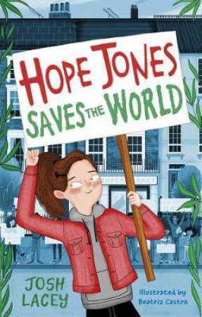 Hope Jones Saves The World by Josh Lacey & Beatriz Castro