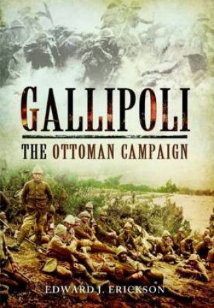 Gallipoli: The Ottoman Campaign by ERICKSON EDWARD