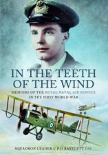In the Teeth of the Wind Memoirs of the Royal Navy Service in the First World War