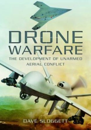 Drone Warfare: The Development of Unmanned Aerial Conflict by SLOGGETT DAVE
