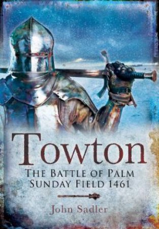 Towton: The Battle of Palm Sunday Field by VENNING TIMOTHY