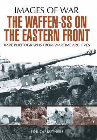 Waffen SS on the Eastern Front by BOB CARRUTHERS