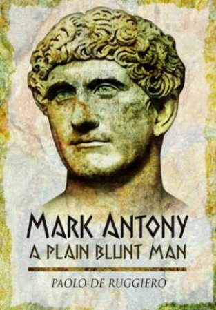 Mark Antony:  A Plain Blunt Man by RUGGIERO PAOLO DE