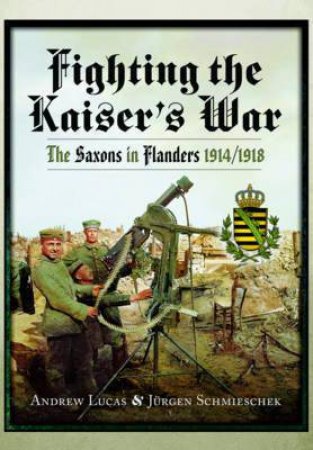 Fighting the Kaiser's War by ANDREW LUCAS ANDREW AND SCHMIESCHEK JURGEN