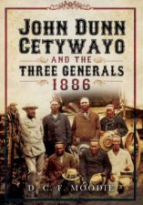 John Dunn Cetywayo and the Three Generals 18611879