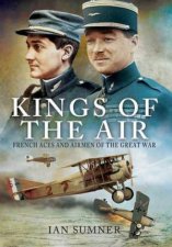 Kings of the Air French Aces and Airmen of the Great War