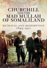 Churchill and the Mad Mullah of Somaliland Betrayal and Redemption 18991921