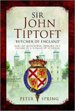 Sir John Tiptoft Butcher Of England Earl Of Worcester Edward IVs Enforcer And Humanist Scholar