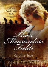 Those Measureless Fields A First World War Story