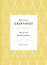 How to be a Craftivist The Art of Gentle Protest