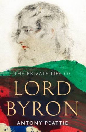 The Private Life of Lord Byron by Antony Peattie
