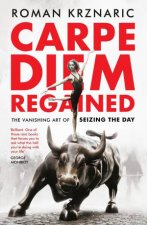 Carpe Diem Regained The Vanishing Art Of Seizing The Day