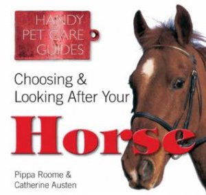 Choosing and Looking After Your Horse by AUSTEN CATHERINE