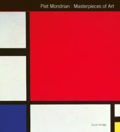 Piet Mondrian: Masterpieces Of Art by Susie Hodge