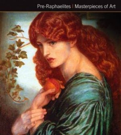 Pre-Raphaelites: Masterpieces Of Art by Gordon Kerr