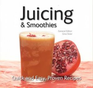 Juicing & Smoothies by GINA STEER