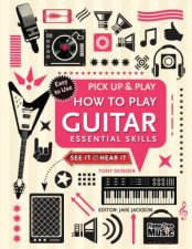 Pick Up and Play How to Play Guitar Essential Skills