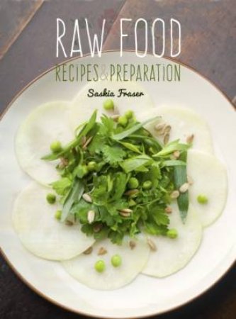 Raw Food: Recipes and Preparation by SASKIA FRASER