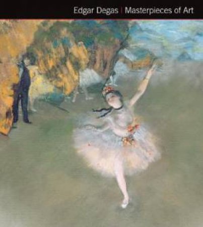 Edgar Degas: Masterpieces Of Art by Michael Robinson