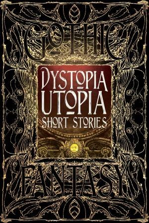 Flame Tree Classics: Dystopia And Utopia Short Stories by Dave Golder