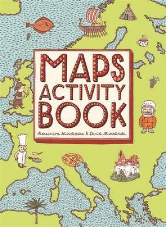Maps Activity Book by Aleksandra Mizielinski & Daniel Mizielinski