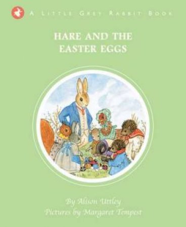 Little Grey Rabbit: Hare and the Easter Eggs by The Alison Uttley Literary Property Trust and the Trustees of the Estate of the Late Margaret Mary