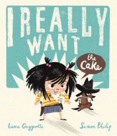I Really Want The Cake by Simon Phillip & Lucia Gaggiotti