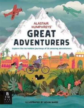 Alastair Humphreys' Great Adventurers by Alastair Humphreys