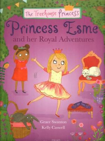 Princess Esme And Her Royal Adventures by Grace Swanton