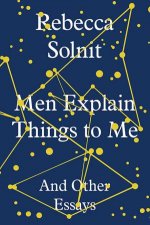Men Explain Things To Me And Other Essays