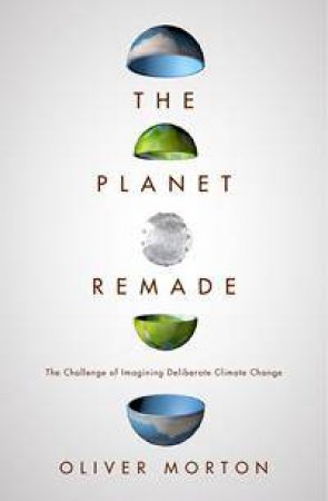 The Planet Remade by Oliver Morton