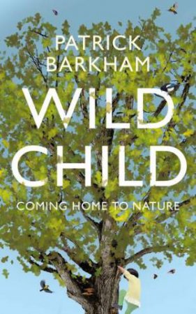 Wild Child by Patrick Barkham