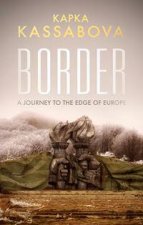 Border A Journey To The Edge Of Europe