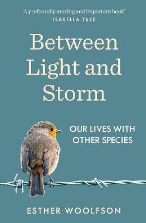 Between Light And Storm by Esther Woolfson