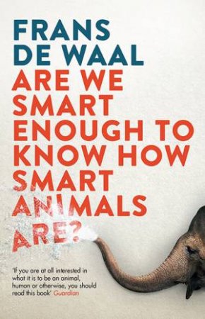 Are We Smart Enough To Know How Smart Animals Are? by Frans de Waal