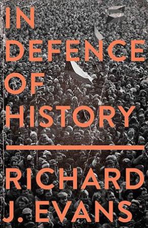 In Defence Of History by Richard J. Evans