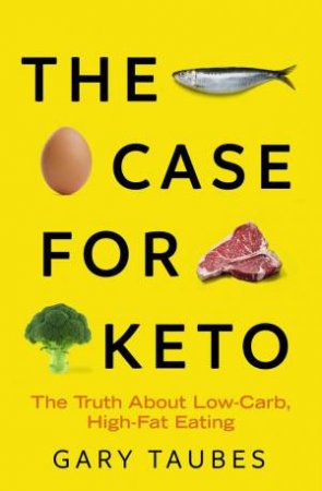 The Case For Keto by Gary Taubes