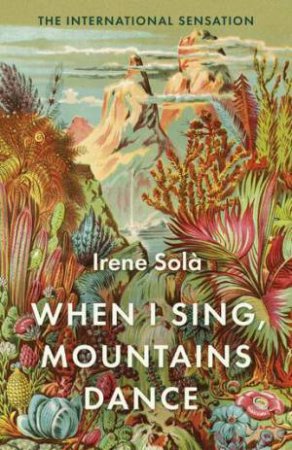 When I Sing, Mountains Dance by Irene Sola & Mara Faye Lethem
