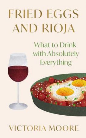 Fried Eggs And Rioja by Victoria Moore