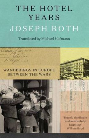 The Hotel Years by Joseph Roth & Michael Hofmann