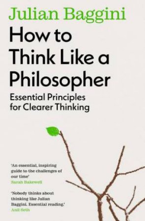 How to Think Like a Philosopher by Julian Baggini