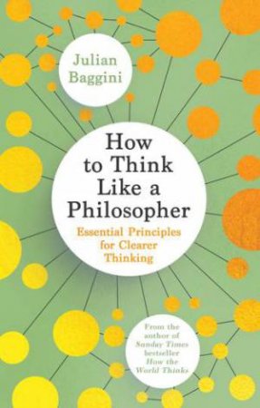 How to Think Like a Philosopher by Julian Baggini