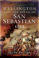 Wellington And The Siege Of San Sebatian 1813
