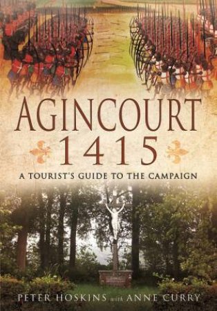 Agincourt 1415 by HOSKINS PETER AND CURRY ANNE