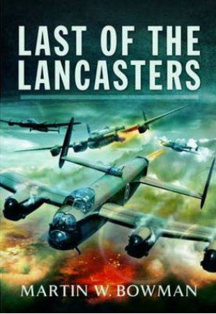 Last of the Lancasters by BOWMAN MARTIN